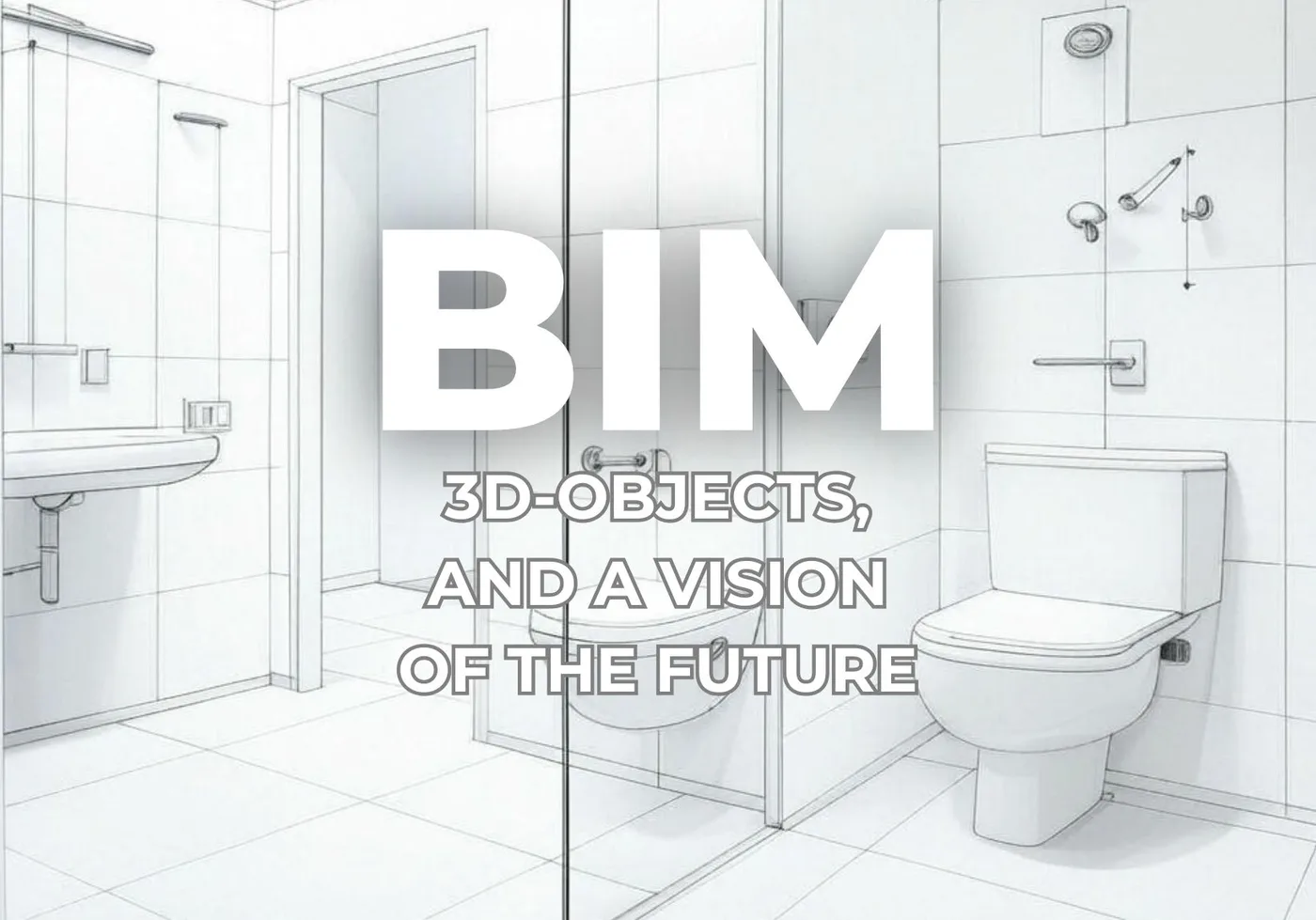 BIM: 3D objects and a vision of the future